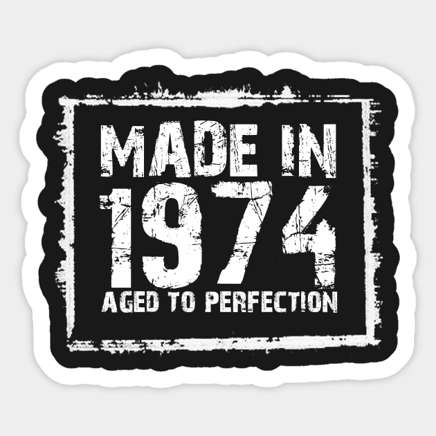 Made In 1974 Aged To Perfection – T & Hoodies Sticker by xaviertodd